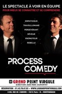 PROCESS COMEDY (Le Grand Point-Virgule)