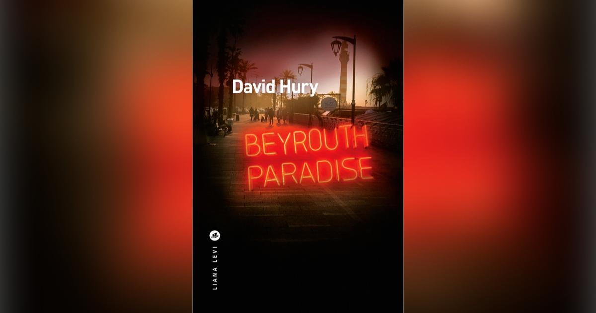 Beyrouth Paradise, de David Hury : un formidable polar, dans le chaos libanais