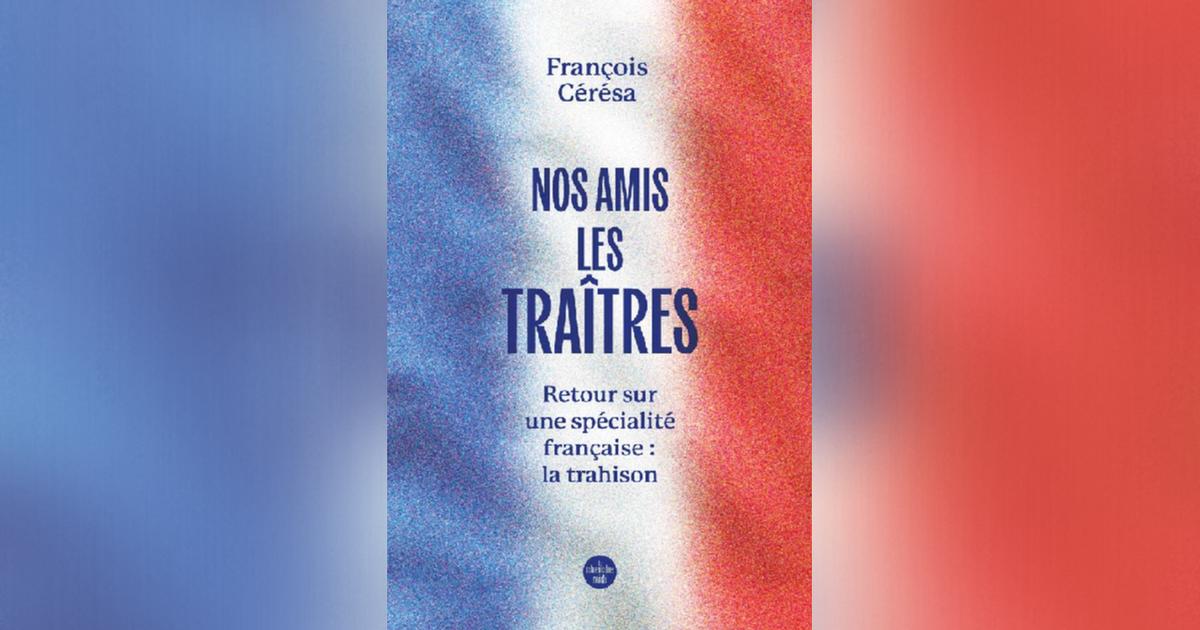 Soldats, princes, élus ou écrivains : la trahison, une spécialité française ?