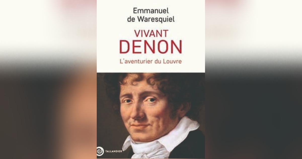 Jean Sévillia : «Qui était vraiment Dominique-Vivant Denon, l’inventeur du Louvre?»