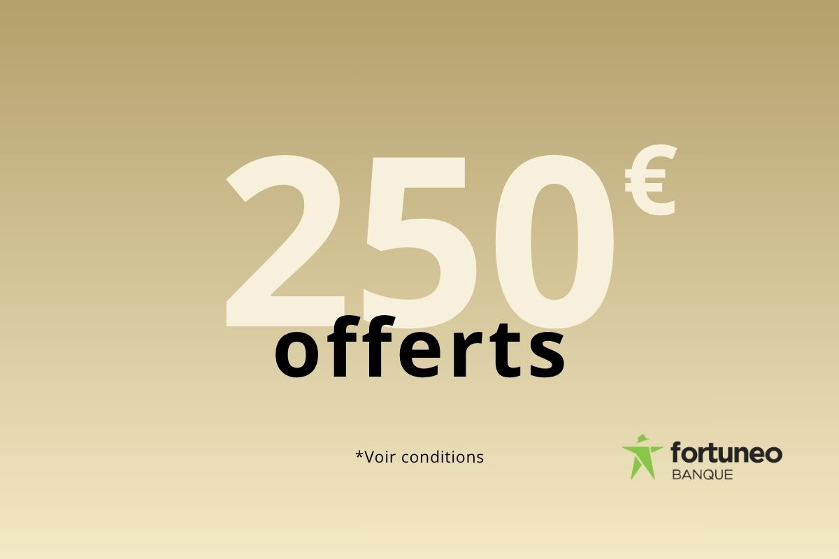 Offre de bienvenue Fortuneo : jusqu’à 250 euros dans votre poche en seulement quelques clics