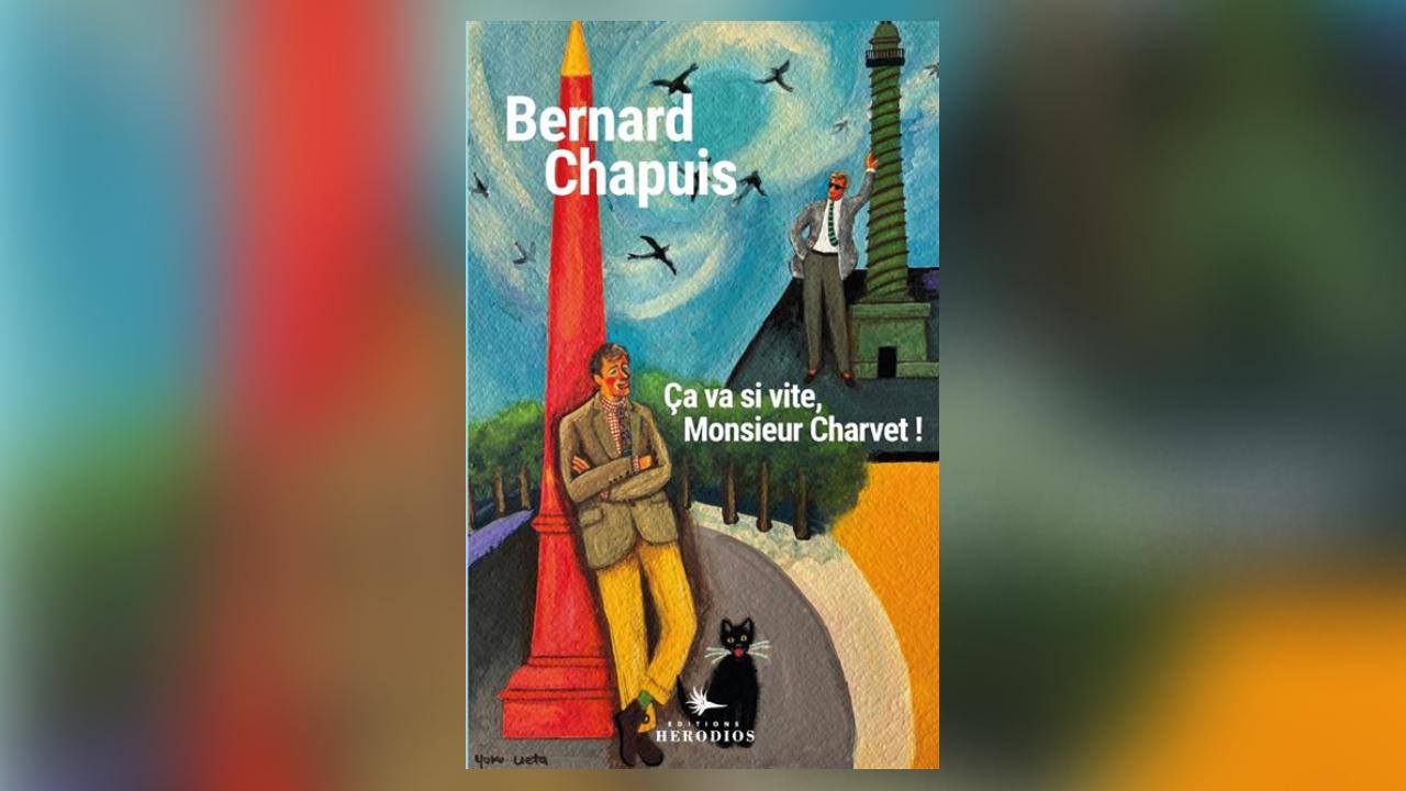 Ça va si vite, Monsieur Charvet !, de Bernard Chapuis : ballade des hommes du temps jadis