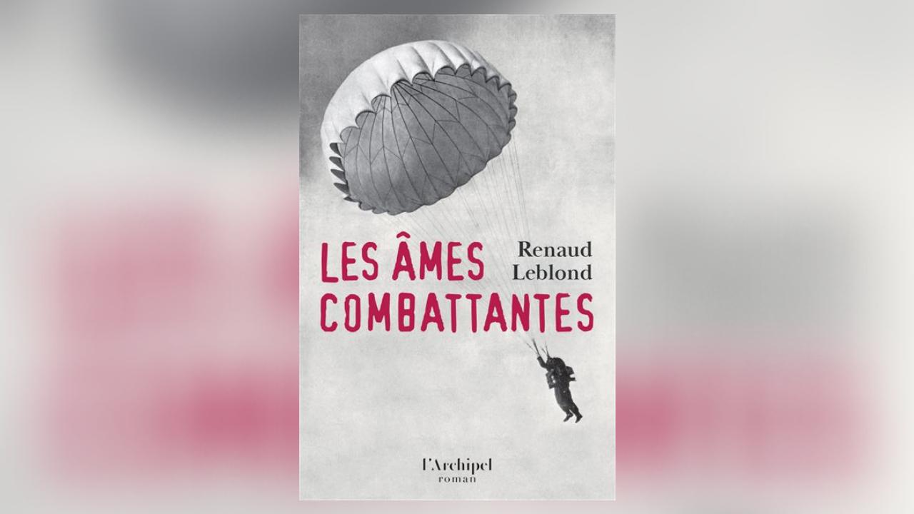 Les Âmes combattantes, de Renaud Leblond : trois saboteurs oubliés