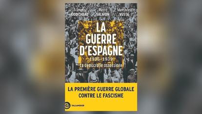 La Guerre d’Espagne, 1936-1939. La démocratie assassinée, de François Godicheau, Pierre Salmon et Mercedes Yusta Rodrigo, Tallandier, 472 p., 25,50 €.