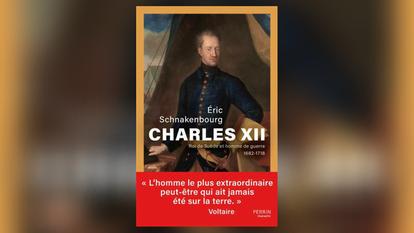 Charles XII, roi de Suède et homme de guerre, d’Éric Schnakenbourg, Perrin, 462 p., 25 €.