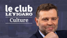 PODCAST - Écoutez le club Le Figaro Culture avec Jean-Christophe Buisson