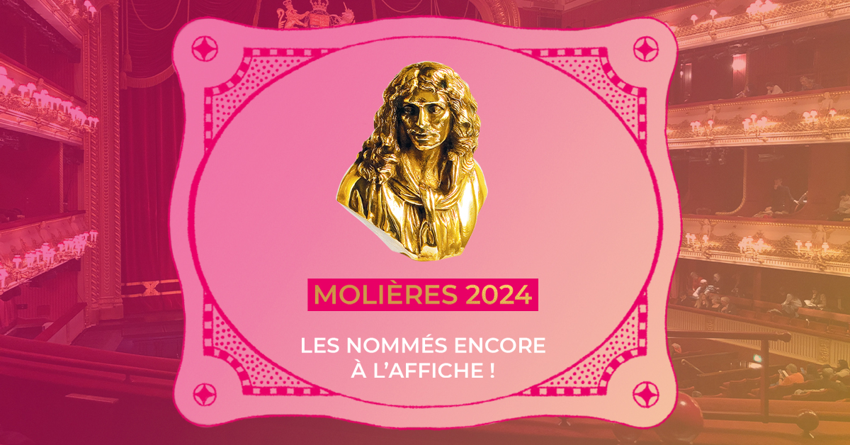Molières 2024 : découvrez les spectacles nommés encore à l'affiche à Paris !