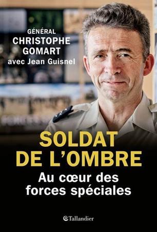 Soldat de l’ombre. Au cœur des forces spéciales, du général Christophe Gomart, avec Jean Guisnel, Tallandier, 380 p., 19,90 €.