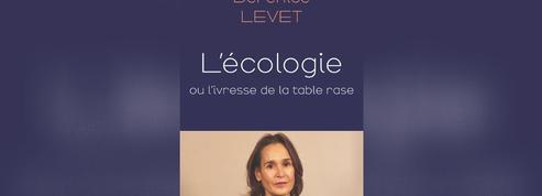 L’Écologie ou l’ivresse de la table rase de Bérénice Levet: l’écologie démasquée