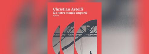 De notre monde emporté, de Christian Astolfi: notre glorieuse épopée industrielle