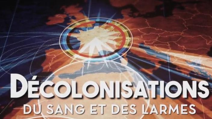 Décolonisations : Du Sang Et Des Larmes Streaming «Le documentaire Décolonisations, du sang et des larmes : une oeuvre