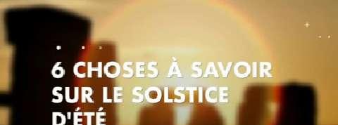 6 choses à savoir sur le solstice d'été