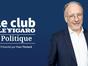 Le Club Le Figaro Politique