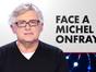 Face à Michel Onfray