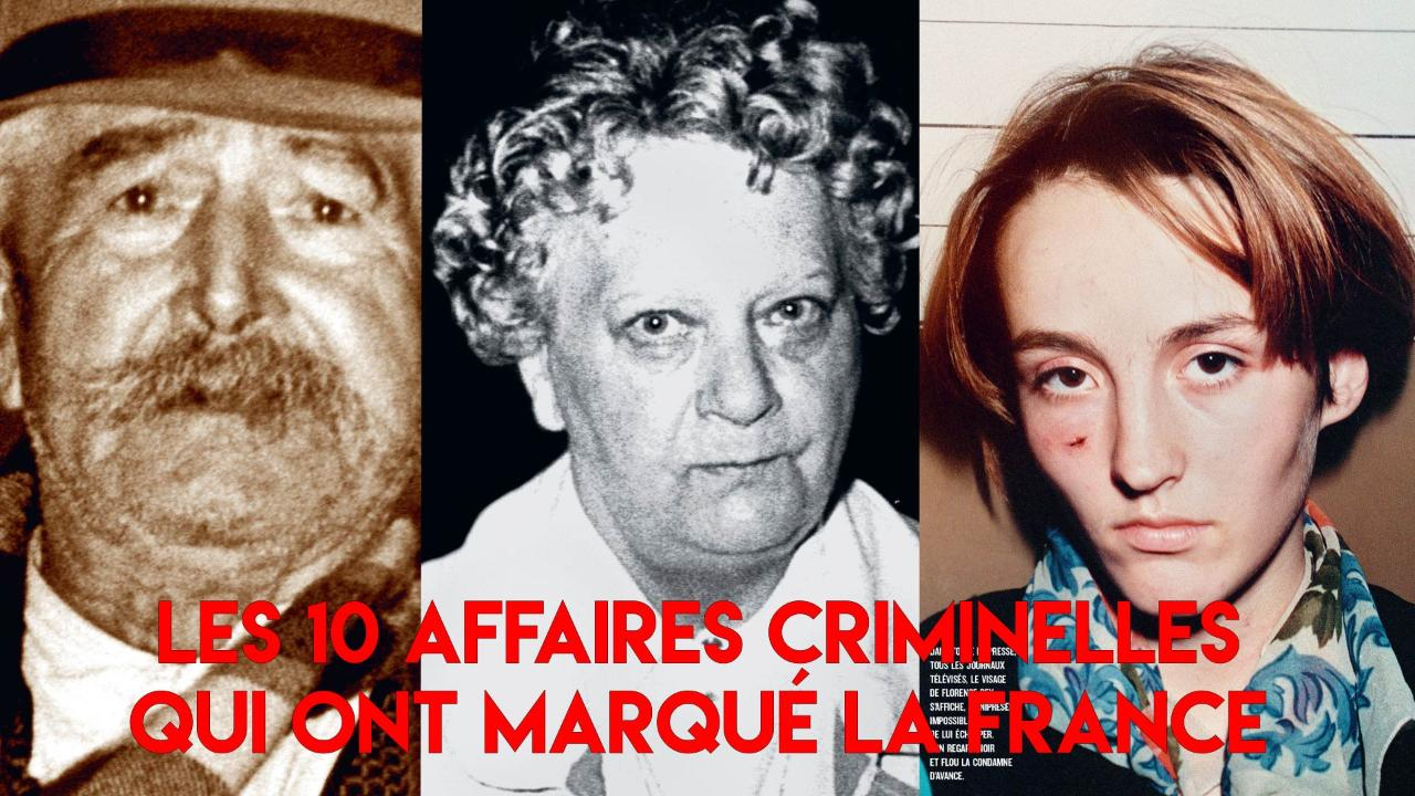 Focus Les 10 Affaires Criminelles Qui Ont Marqué La France