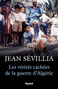 «Les Vérités cachées de la guerre d'Algérie», de Jean Sévillia, Fayard, 416 p., 23 €.