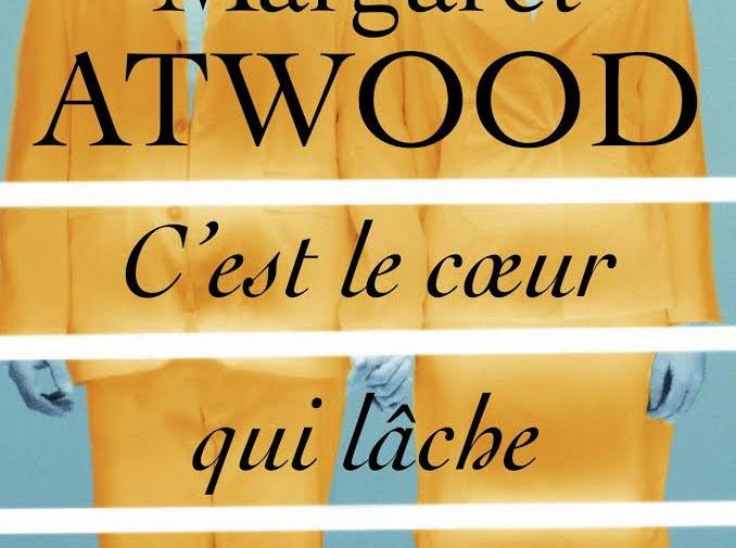 "C’est le cœur qui lâche en dernier", de Margaret Atwood "C’est le cœur qui lâche en dernier", de Margaret Atwood